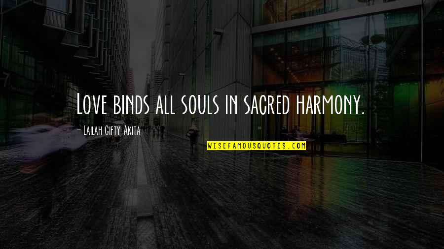 Souls In Love Quotes By Lailah Gifty Akita: Love binds all souls in sacred harmony.
