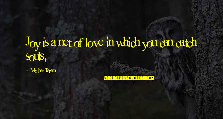 Souls In Love Quotes By Mother Teresa: Joy is a net of love in which