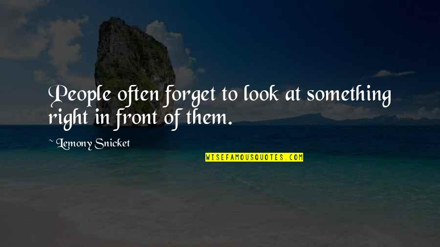 Souls Like Games Quotes By Lemony Snicket: People often forget to look at something right Souls Like Games Quotes By Lemony Snicket: People often forget to look at something right