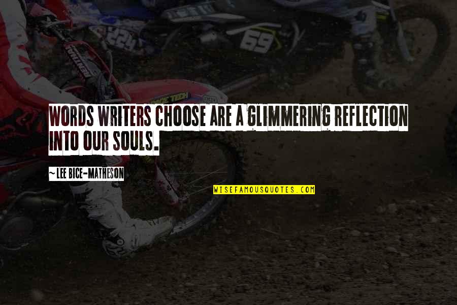 Souls Series Quotes By Lee Bice-Matheson: Words writers choose are a glimmering reflection into Souls Series Quotes By Lee Bice-Matheson: Words writers choose are a glimmering reflection into
