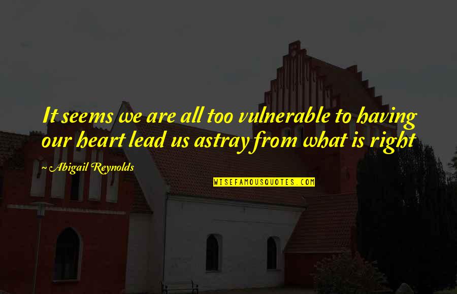 Soulsearching Quotes By Abigail Reynolds: It seems we are all too vulnerable to