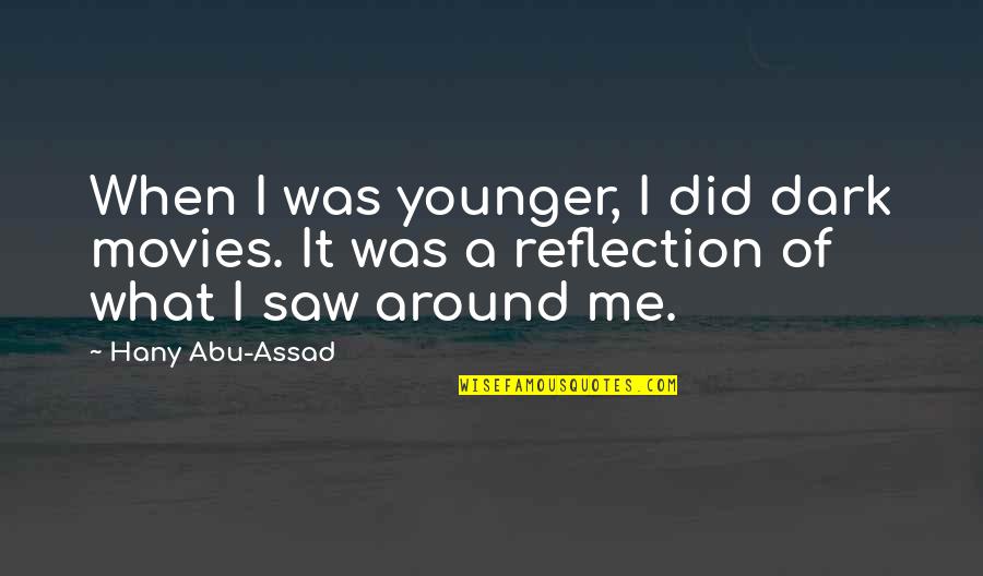 Soulshine Quotes By Hany Abu-Assad: When I was younger, I did dark movies.