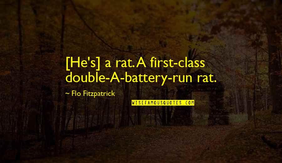 Soulsor Quotes By Flo Fitzpatrick: [He's] a rat. A first-class double-A-battery-run rat.