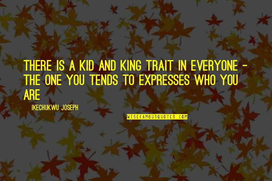 Soulsor Quotes By Ikechukwu Joseph: There is a kid and king trait in Soulsor Quotes By Ikechukwu Joseph: There is a kid and king trait in