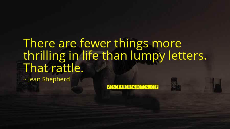 Soulsor Quotes By Jean Shepherd: There are fewer things more thrilling in life