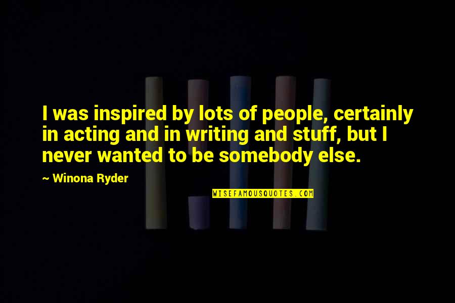 Soulsor Quotes By Winona Ryder: I was inspired by lots of people, certainly Soulsor Quotes By Winona Ryder: I was inspired by lots of people, certainly