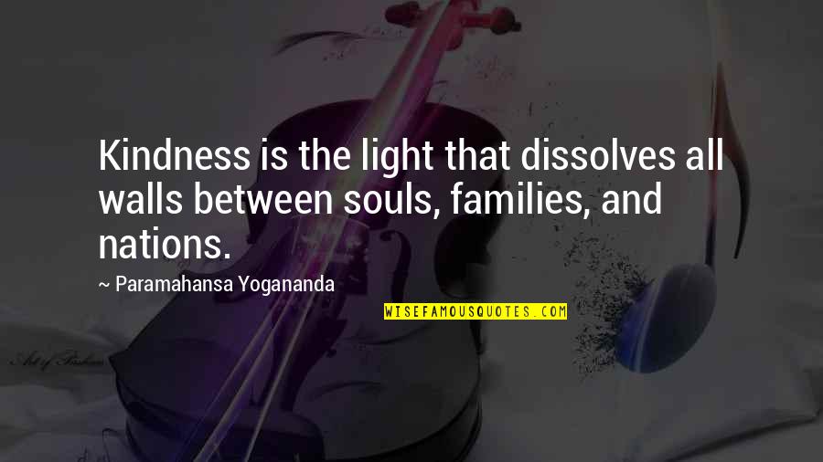 Souls'prison Quotes By Paramahansa Yogananda: Kindness is the light that dissolves all walls