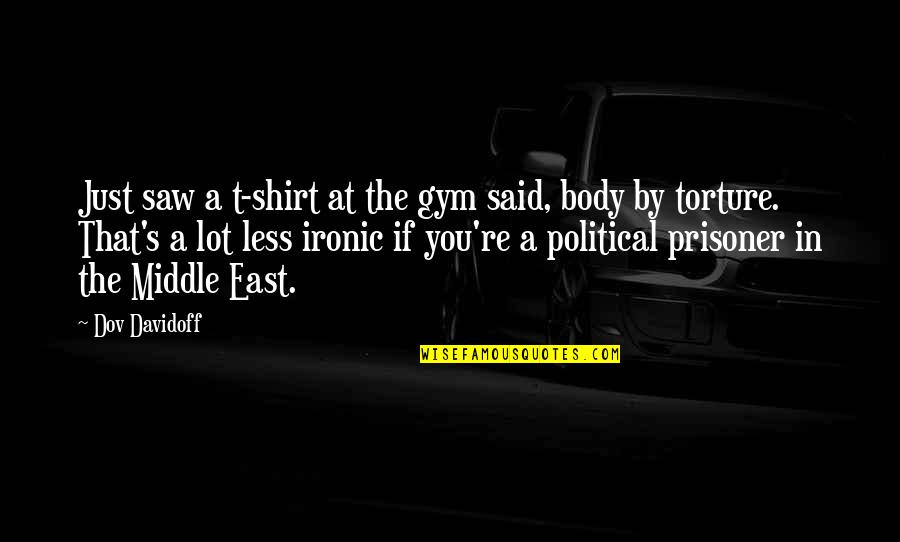 Soulstice Quotes By Dov Davidoff: Just saw a t-shirt at the gym said,