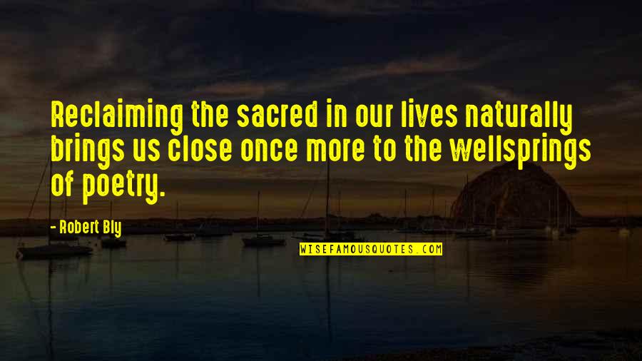 Soulstone Quotes By Robert Bly: Reclaiming the sacred in our lives naturally brings