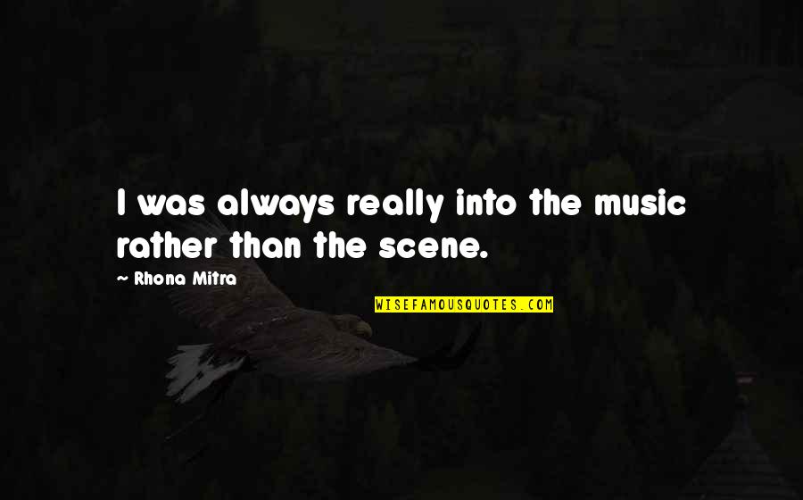 Soult Quotes By Rhona Mitra: I was always really into the music rather