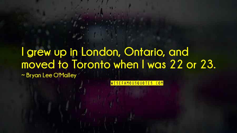 Soultale Quotes By Bryan Lee O'Malley: I grew up in London, Ontario, and moved Soultale Quotes By Bryan Lee O'Malley: I grew up in London, Ontario, and moved
