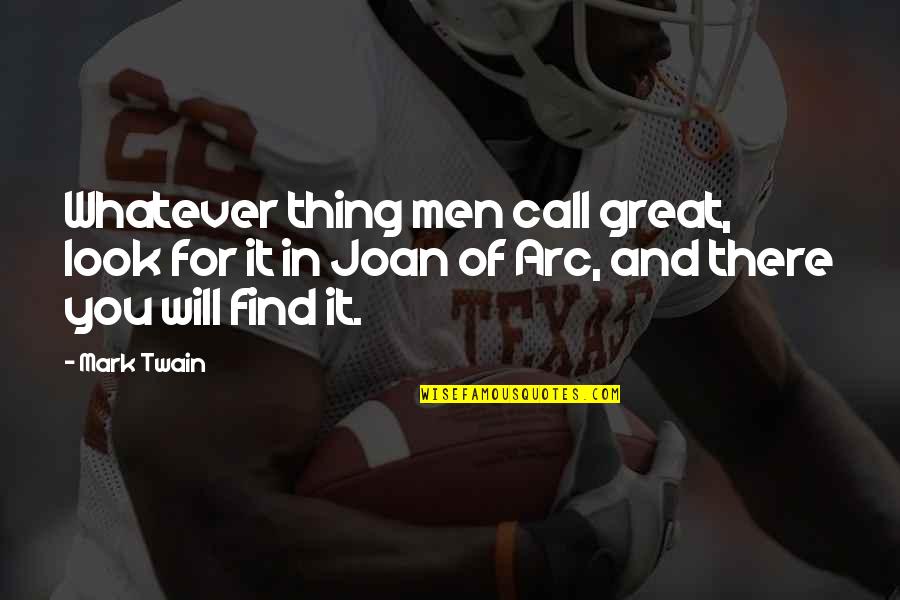 Soultana Reigle Quotes By Mark Twain: Whatever thing men call great, look for it