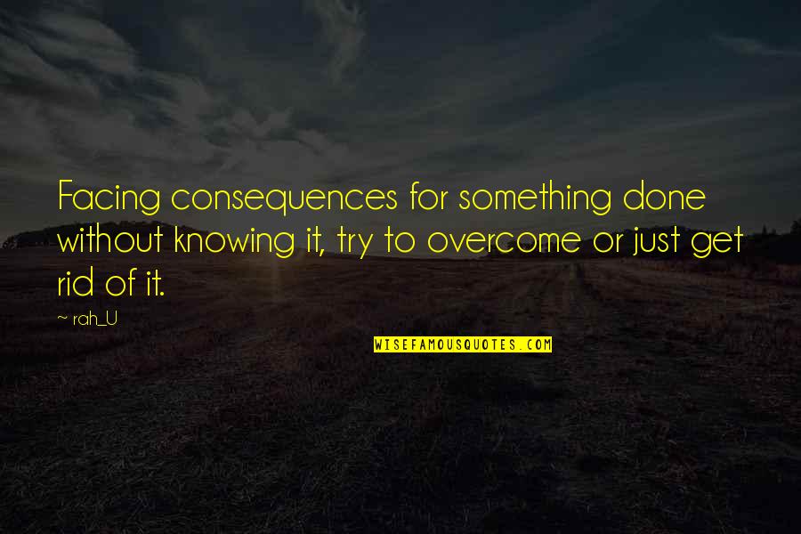 Soultana Reigle Quotes By Rah_U: Facing consequences for something done without knowing it,