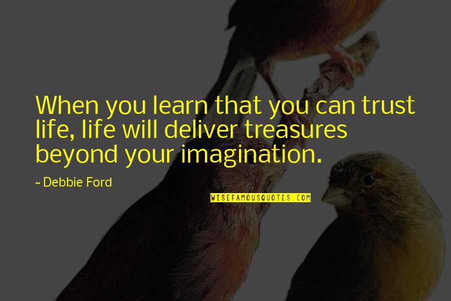 Soultime App Quotes By Debbie Ford: When you learn that you can trust life, Soultime App Quotes By Debbie Ford: When you learn that you can trust life,