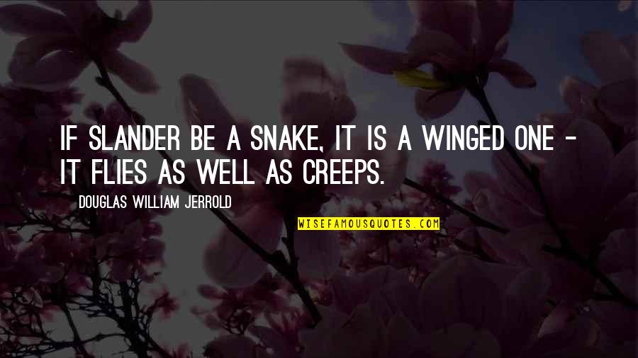 Soulutionaries Media Quotes By Douglas William Jerrold: If slander be a snake, it is a