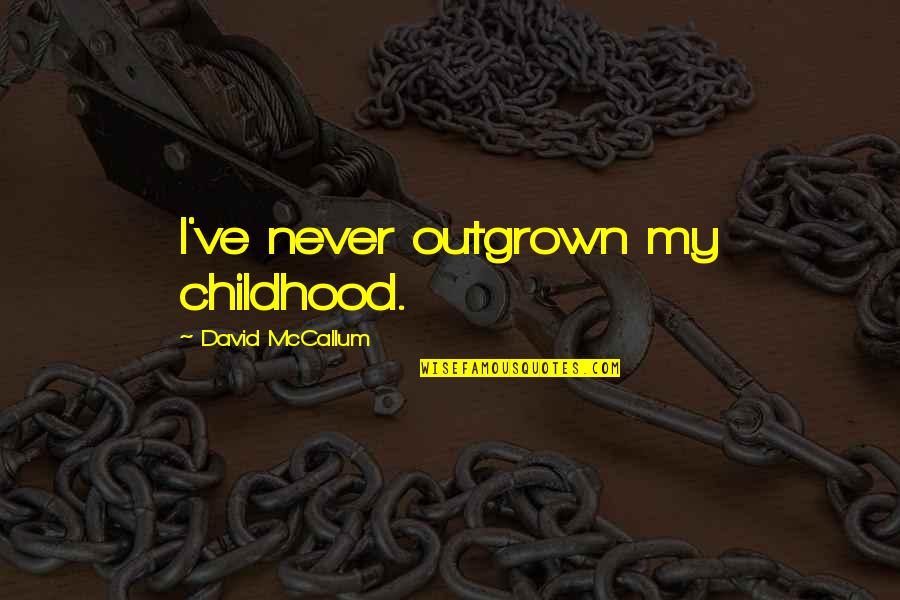 Soulwinners Quotes By David McCallum: I've never outgrown my childhood.