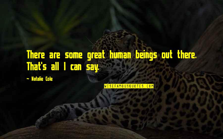 Soulwinners Quotes By Natalie Cole: There are some great human beings out there.