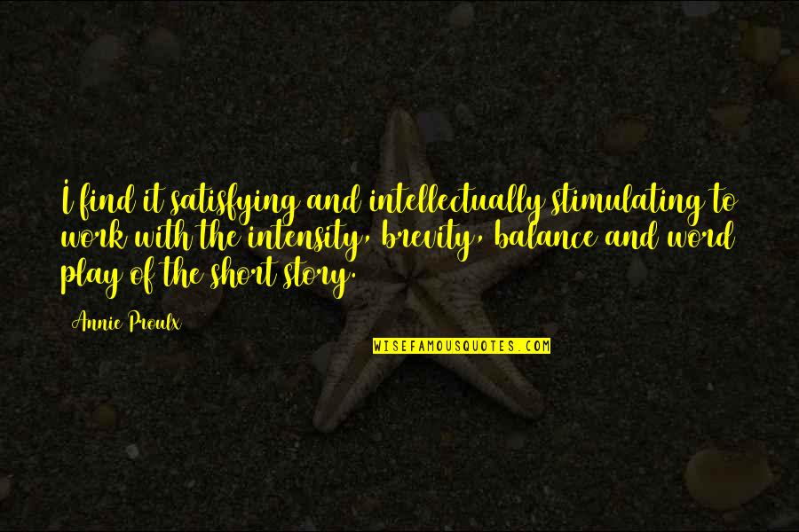 Soumah Nbalia Quotes By Annie Proulx: I find it satisfying and intellectually stimulating to Soumah Nbalia Quotes By Annie Proulx: I find it satisfying and intellectually stimulating to