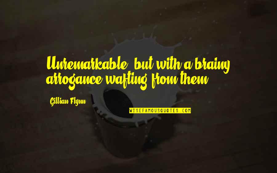 Soumaila Ciss Quotes By Gillian Flynn: Unremarkable, but with a brainy arrogance wafting from Soumaila Ciss Quotes By Gillian Flynn: Unremarkable, but with a brainy arrogance wafting from