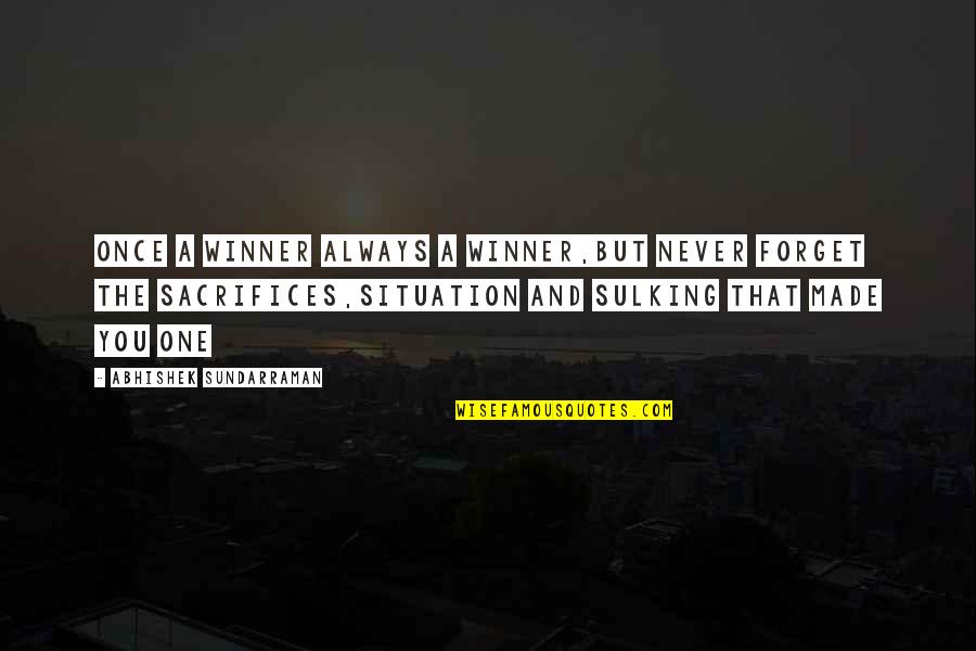 Soumak Jute Quotes By Abhishek Sundarraman: Once a winner Always a Winner,But never forget Soumak Jute Quotes By Abhishek Sundarraman: Once a winner Always a Winner,But never forget