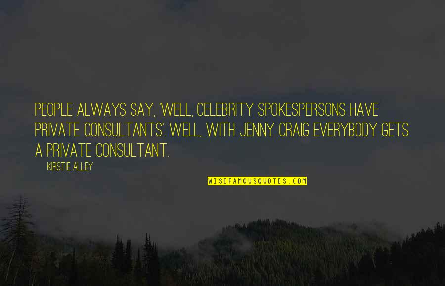 Soumaoro Sundiata Quotes By Kirstie Alley: People always say, 'Well, celebrity spokespersons have private