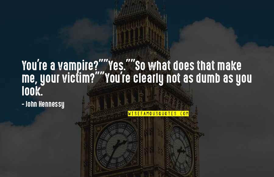 Soumare Highlights Quotes By John Hennessy: You're a vampire?""Yes.""So what does that make me, Soumare Highlights Quotes By John Hennessy: You're a vampire?""Yes.""So what does that make me,