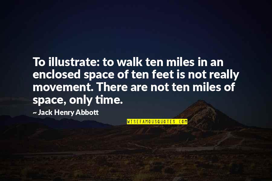 Soumelidis Quotes By Jack Henry Abbott: To illustrate: to walk ten miles in an Soumelidis Quotes By Jack Henry Abbott: To illustrate: to walk ten miles in an