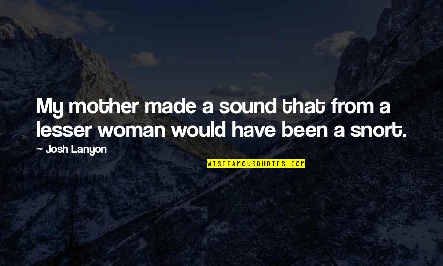 Soumelidis Quotes By Josh Lanyon: My mother made a sound that from a