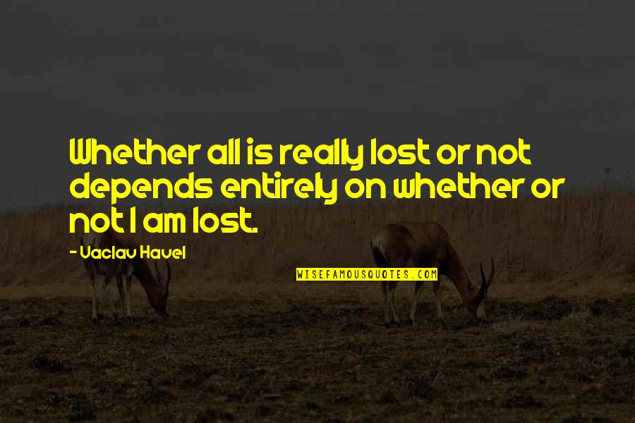 Soumelidis Quotes By Vaclav Havel: Whether all is really lost or not depends