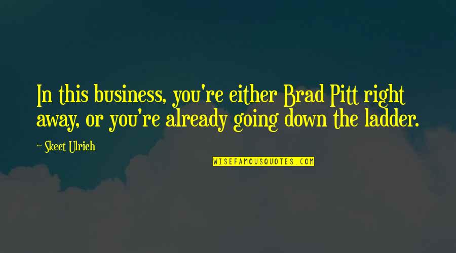 Soumendra Mohanty Quotes By Skeet Ulrich: In this business, you're either Brad Pitt right