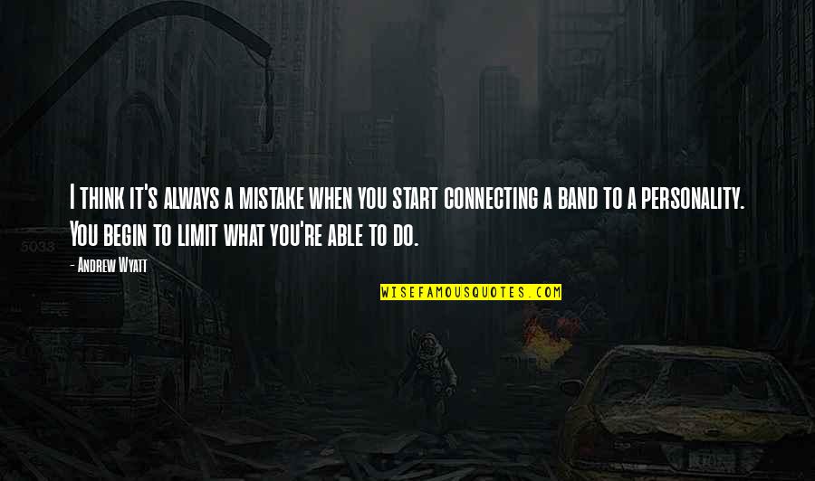 Soumettre Traduction Quotes By Andrew Wyatt: I think it's always a mistake when you