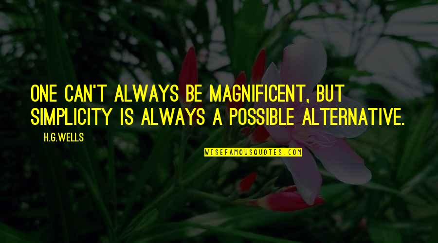 Soumettre Traduction Quotes By H.G.Wells: One can't always be magnificent, but simplicity is