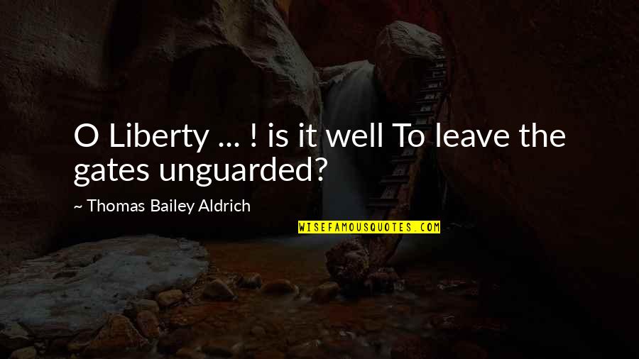 Soumi Saha Quotes By Thomas Bailey Aldrich: O Liberty ... ! is it well To Soumi Saha Quotes By Thomas Bailey Aldrich: O Liberty ... ! is it well To