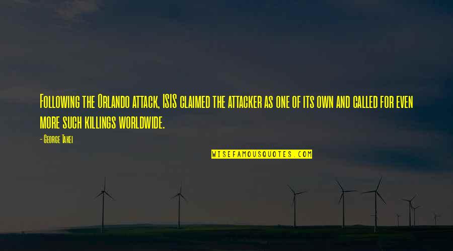 Soumia Khachab Quotes By George Takei: Following the Orlando attack, ISIS claimed the attacker Soumia Khachab Quotes By George Takei: Following the Orlando attack, ISIS claimed the attacker