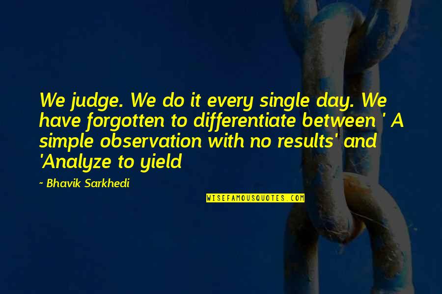 Soumia Quotes By Bhavik Sarkhedi: We judge. We do it every single day.