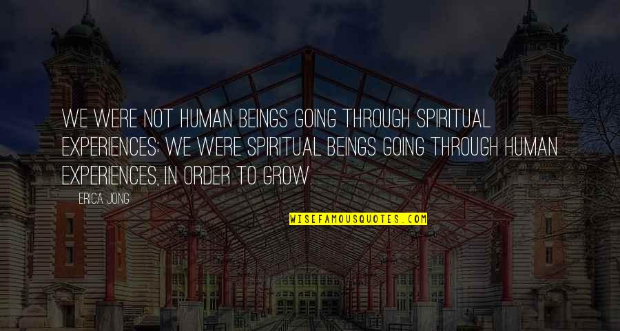 Soumia Quotes By Erica Jong: We were not human beings going through spiritual