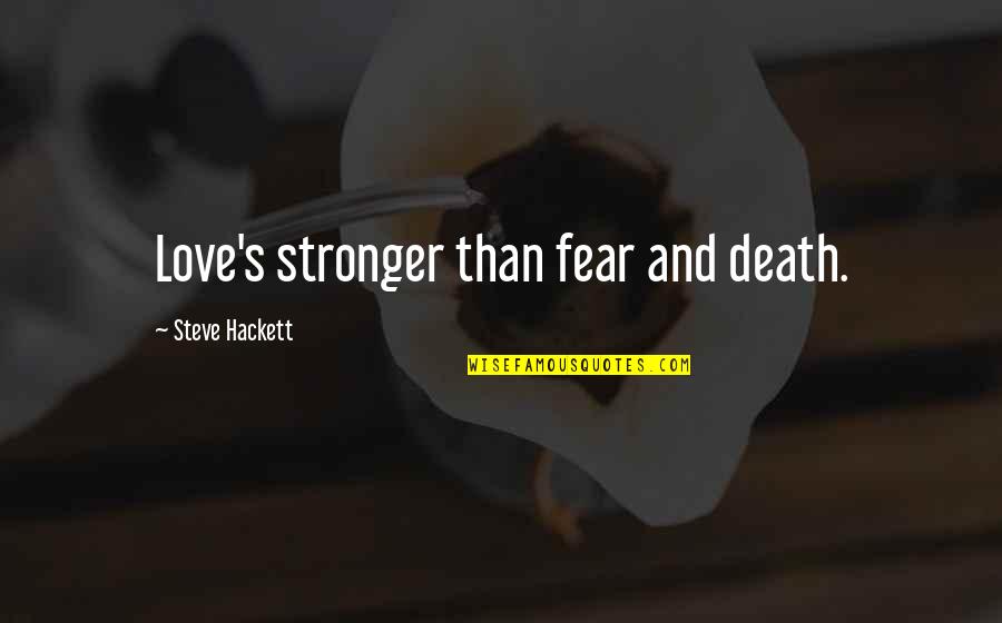 Soumik Quotes By Steve Hackett: Love's stronger than fear and death.