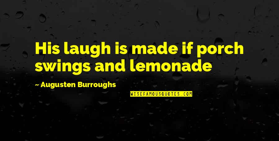 Soumitra Chatterjees Son Quotes By Augusten Burroughs: His laugh is made if porch swings and Soumitra Chatterjees Son Quotes By Augusten Burroughs: His laugh is made if porch swings and