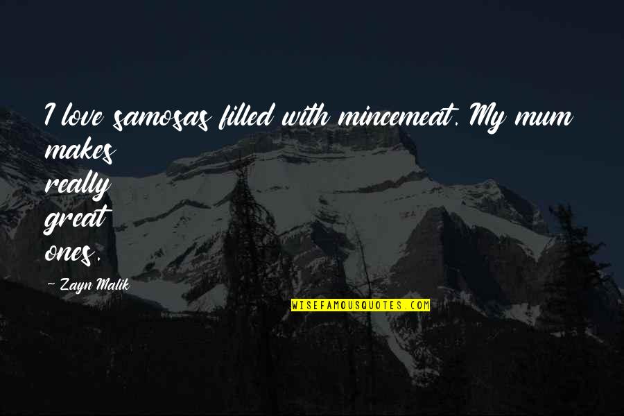 Soumitra Chatterjees Son Quotes By Zayn Malik: I love samosas filled with mincemeat. My mum