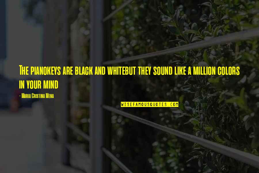 Sound And Music Quotes By Maria Cristina Mena: The pianokeys are black and whitebut they sound