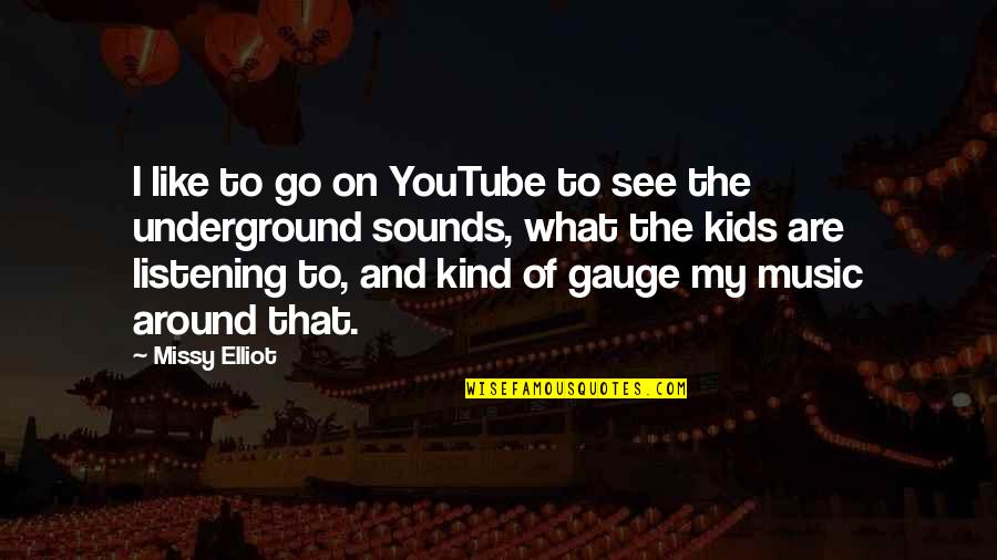 Sound And Music Quotes By Missy Elliot: I like to go on YouTube to see