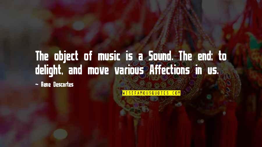 Sound And Music Quotes By Rene Descartes: The object of music is a Sound. The