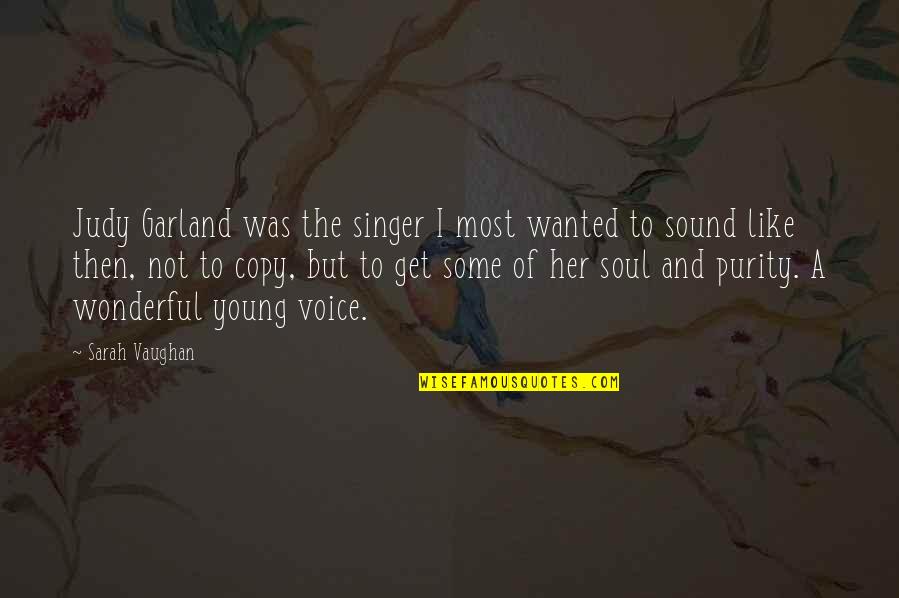 Sound And Music Quotes By Sarah Vaughan: Judy Garland was the singer I most wanted