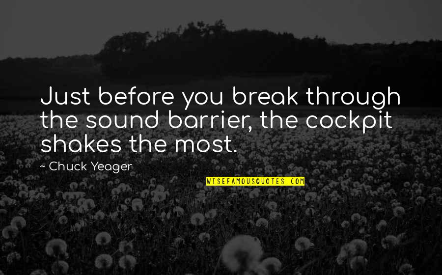 Sound Barrier Quotes By Chuck Yeager: Just before you break through the sound barrier,