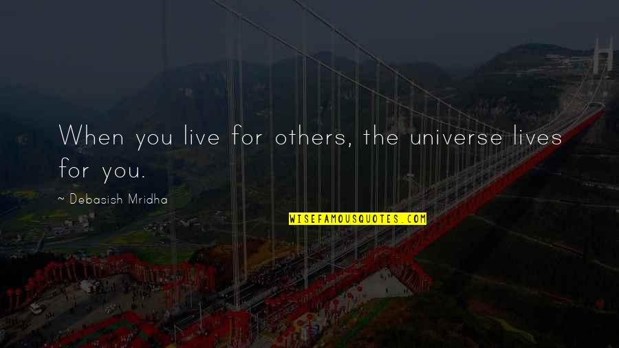Sound Bath Quotes By Debasish Mridha: When you live for others, the universe lives