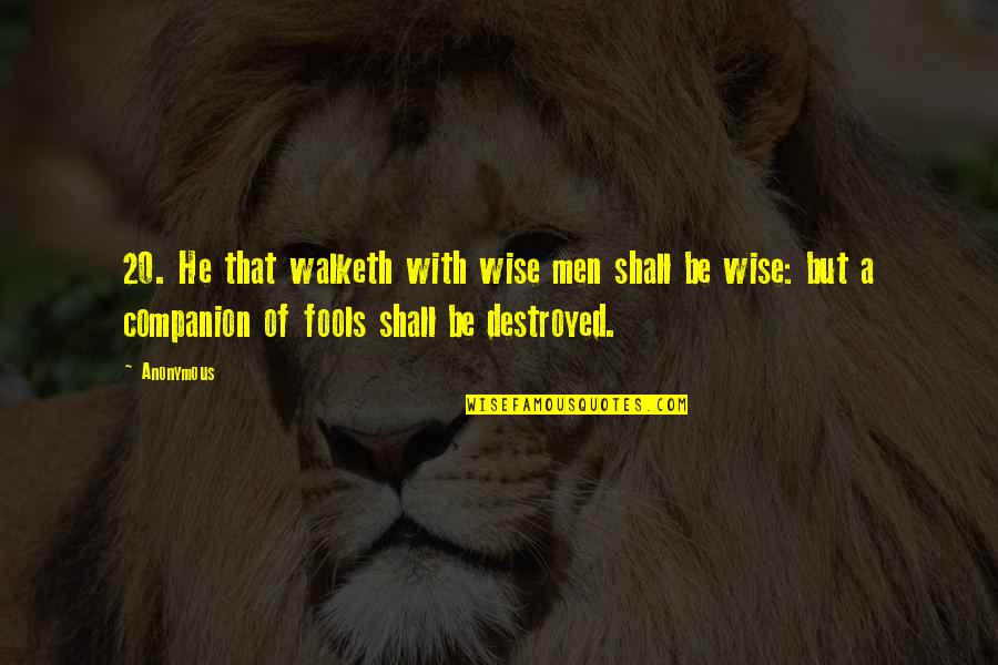 Sound Bites Famous Movie Quotes By Anonymous: 20. He that walketh with wise men shall Sound Bites Famous Movie Quotes By Anonymous: 20. He that walketh with wise men shall