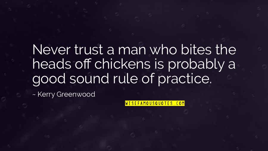 Sound Bites Quotes By Kerry Greenwood: Never trust a man who bites the heads