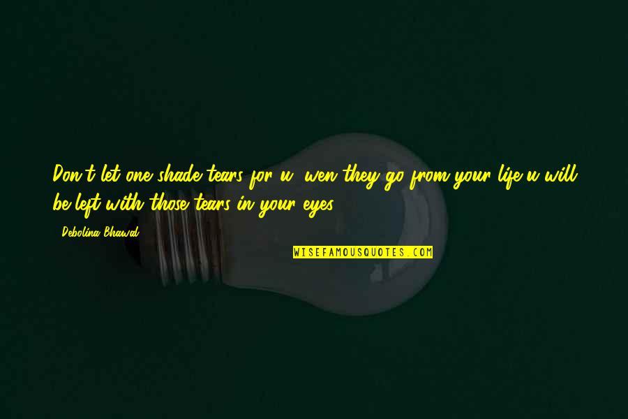 Sound Body And Mind Quotes By Debolina Bhawal: Don't let one shade tears for u, wen