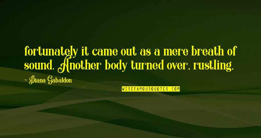 Sound Body Quotes By Diana Gabaldon: fortunately it came out as a mere breath Sound Body Quotes By Diana Gabaldon: fortunately it came out as a mere breath