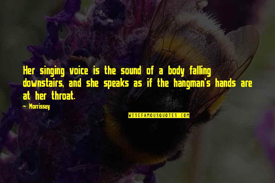 Sound Body Quotes By Morrissey: Her singing voice is the sound of a Sound Body Quotes By Morrissey: Her singing voice is the sound of a